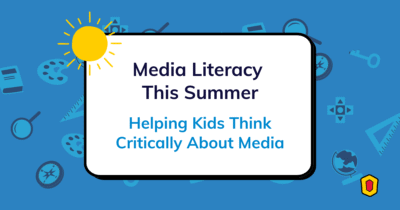 Media Literacy This Summer: Helping Kids Think Critically About Media